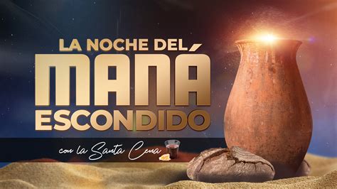 31 de mayo La Noche del Maná Escondido con la Santa Cena Universal