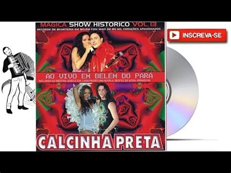 Calcinha Preta M Gica Show Hist Rico Ao Vivo Em Belem Do Par Vol