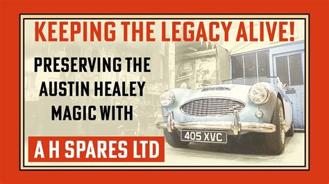 Keeping The Austin Healey Legacy Alive A H Spares Ltd YouTube