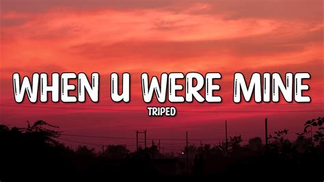 TriPed When U Were Mine Lyrics YouTube