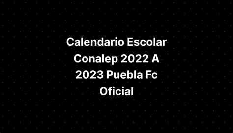 Calendario Escolar Conalep A Puebla Fc Oficial Imagesee