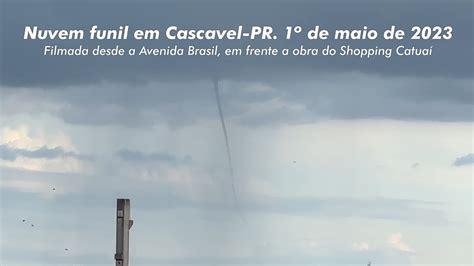 Nuvem Funil Avistada Em Cascavel Paran No Dia De Maio De