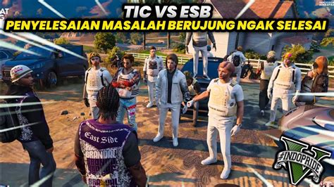 TIC VS ESB PENYELESAIAN MASALAH BERUJUNG NGAK SELESAI GTA 5