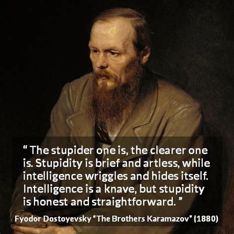 Fyodor Dostoyevsky “the Stupider One Is The Clearer One Is ”