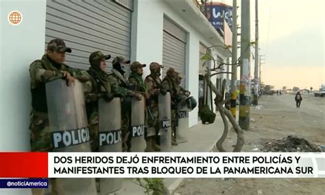 Ica Dos Heridos Dejó Enfrentamientos Entre Pnp Y Manifestantes En Panamericana Sur