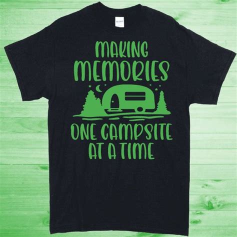 A Black T Shirt With The Words Making Memories One Campsite At A Time