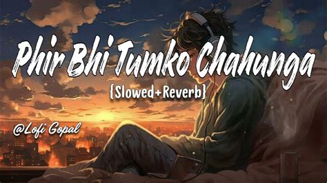 Phir Bhi Tumko Chahunga Lofi Slowed Reverb Arijit Singh Trending Lofi Songs Lofi