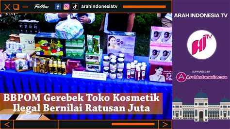 Bbpom Gerebek Toko Kosmetik Ilegal Bernilai Ratusan Juta Youtube