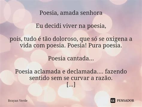 Eu Decidi Viver Na Poesia Pois Tudo Brayan Verde Pensador