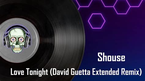 Shouse Love Tonight David Guetta Extended Remix Youtube