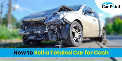 How To Sell A Totaled Car For Cash