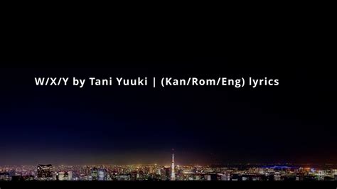 W X Y Tani Yuuki Kan Rom Lyrics Youtube