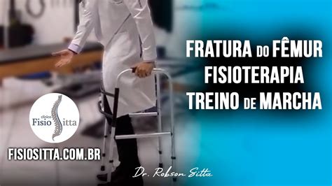 Fratura Diafis Ria Do F Mur Tratamento De Fisioterapia Treino De Marcha