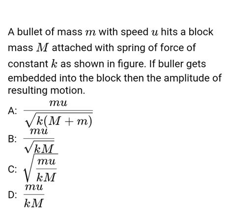 A Bullet Of Mass M With Speed U Hits A Block Mass M Attached With Spring