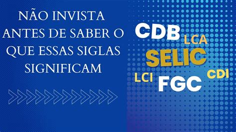 O QUE SIGNIFICA SELIC CDI CDB LCI LCA E FGC Entenda HOJE E COMECE