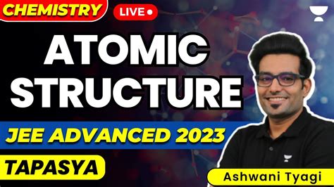 Atomic Structure Jee Advanced 2023 Jee Chemistry Unacademy Atoms Ashwani Tyagi Youtube