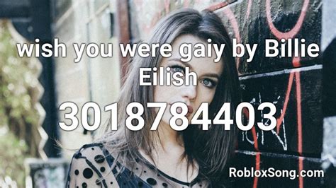 Wish You Were Gaiy By Billie Eilish Roblox Id Roblox Music Codes