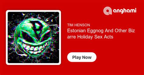 Estonian Eggnog And Other Bizarre Holiday Sex Acts Listen On Anghami