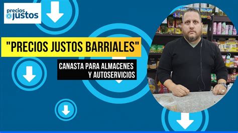 Precios Justos Barriales Debuta La Canasta Para Almacenes Y