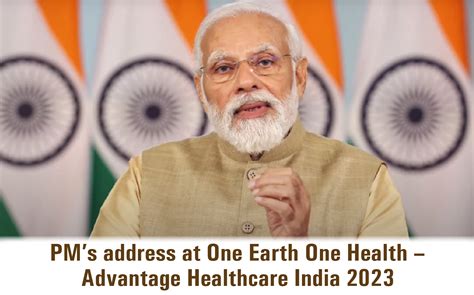 PM’s address at One Earth One Health – Advantage Healthcare India 2023 ...