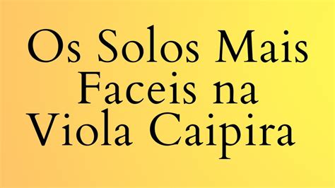 Os Solos Mais F Ceis De Aprender Na Viola Caipira Para Iniciantes Youtube