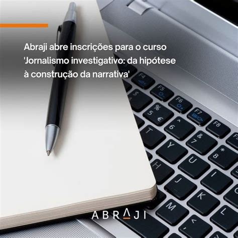 Abraji Abre Inscrições Para O Curso Jornalismo Investigativo Da