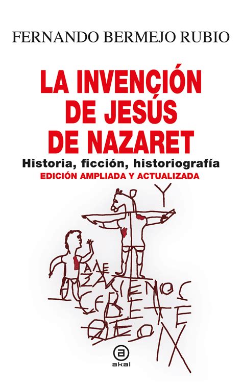 La Invención De Jesús De Nazaret Historia Ficción Historiografía Akal