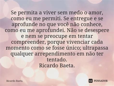 ⁠se Permita A Viver Sem Medo O Amor Ricardo Baeta Pensador