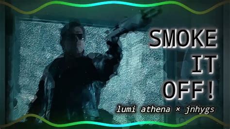 Smoke It Off Lumi Athena × Jnhygs Edit Audio Youtube Music