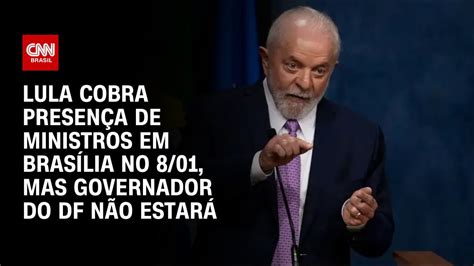 Lula Cobra Presença De Ministros No 8 1 Mas Governador Do Df Não