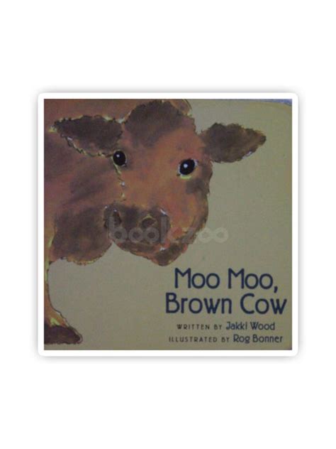 Buy Moo Moo, Brown Cow by Jakki Wood, Rog Bonner at Online bookstore ...