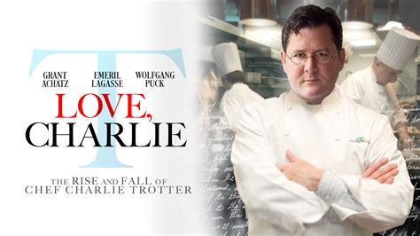 Love Charlie The Rise And Fall Of Chef Charlie Trotter