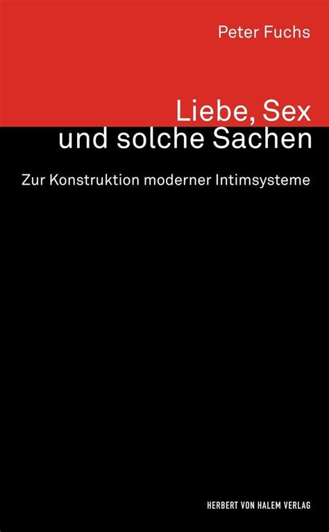 Liebe Sex Und Solche Sachen Zur Konstruktion Moderner