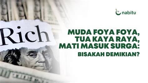 Muda Foya Foya Tua Kaya Raya Mati Masuk Surga Bisakah Demikian Nabitu