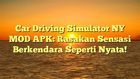 Car Driving Simulator Ny Mod Apk Rasakan Sensasi Berkendara Seperti