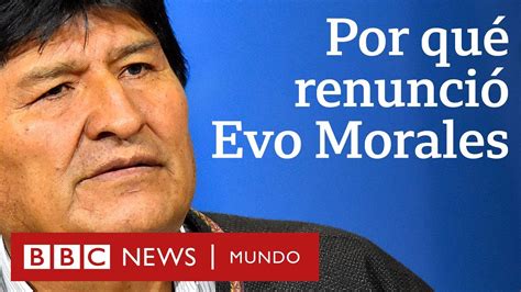 4 Causas De La Renuncia De Evo Morales En Bolivia Bbc Mundo Youtube