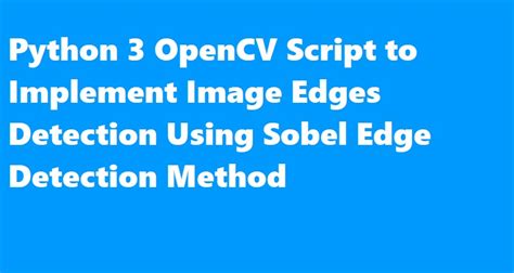 Python 3 Opencv Script To Implement Image Edges Detection Using Sobel