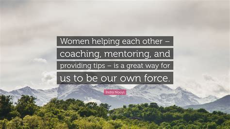 Indra Nooyi Quote Women Helping Each Other Coaching Mentoring And