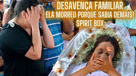 Desaven A Familiar Ela Morreu Porque Sabia Demais Spirit Box Youtube