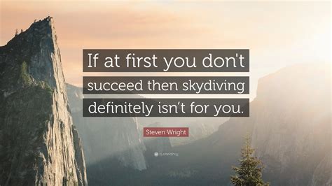 Steven Wright Quote If At First You Don T Succeed Then Skydiving