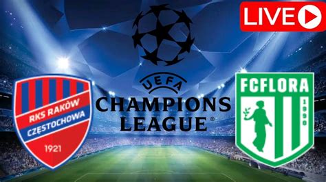 Live Rak W Cz Stochowa Vs Flora Uefa Champions League First