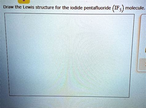 Solved Draw The Lewis Structure For The Iodide Pentafluoride Tfs