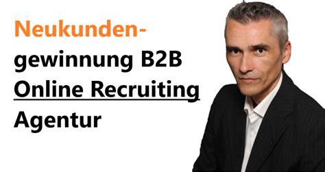 Neukundengewinnung B2B Tipps für eine Online Recruiting Agentur