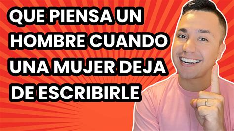 Que Piensa Un Hombre Cuando Una Mujer Deja De Escribirle Youtube