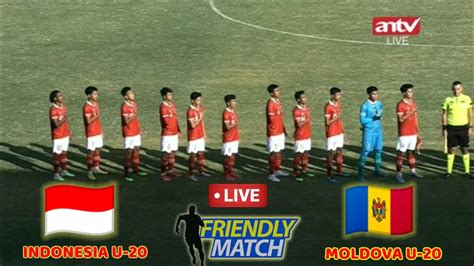 Indonesia U Vs Moldova U Leg Live Di Antv Friendly Match