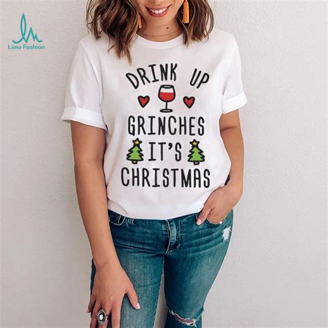 Drink Up Grinches Its Christmas Shirt Limotees