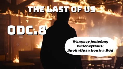 Wszyscy jesteśmy zwierzętami Apokalipsa kontra Bóg The Last of Us