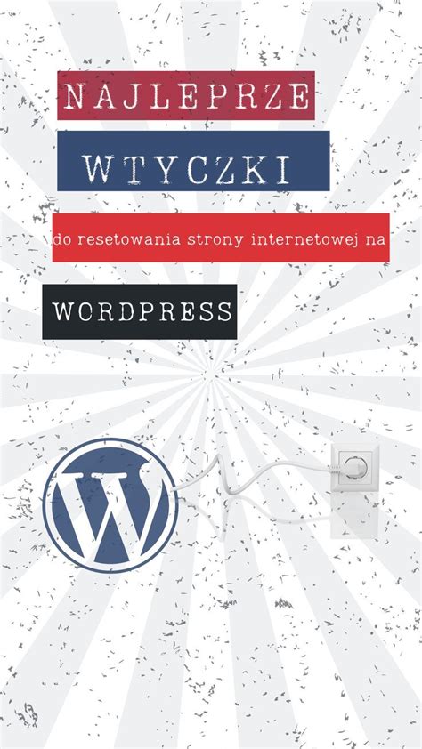 Wtyczki Do Resetowania Strony Internetowej Na Wordpress