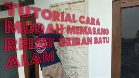 Tutorial Cara Mudah Memasang Relief Ukiran Batu Alam Hiasan Dinding Rumah