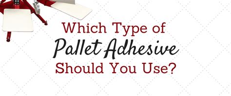 Which Type Of Pallet Adhesive Should You Use